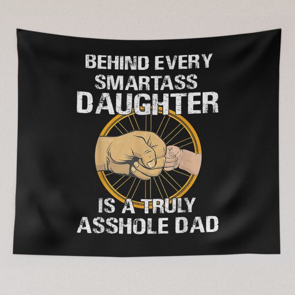 Item preview, Behind Every Smartass Daughter Is A Truly Asshole Dad Funny  designed and sold by jerrie9.