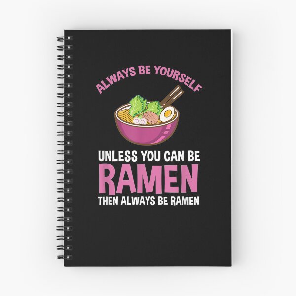 Item preview, Always Be Yourself Unless You Can Be Ramen  designed and sold by jerrie9.