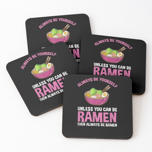 Item preview, Always Be Yourself Unless You Can Be Ramen  designed and sold by jerrie9.