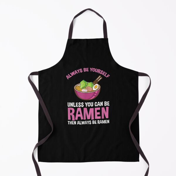 Item preview, Always Be Yourself Unless You Can Be Ramen designed and sold by jerrie9.