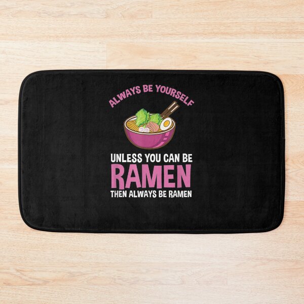 Item preview, Always Be Yourself Unless You Can Be Ramen  designed and sold by jerrie9.