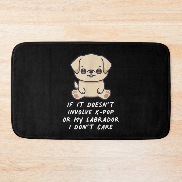 Item preview, If It Doesn't Involve K Pop Or My Labrador I Don't Care Dog  designed and sold by laurader.