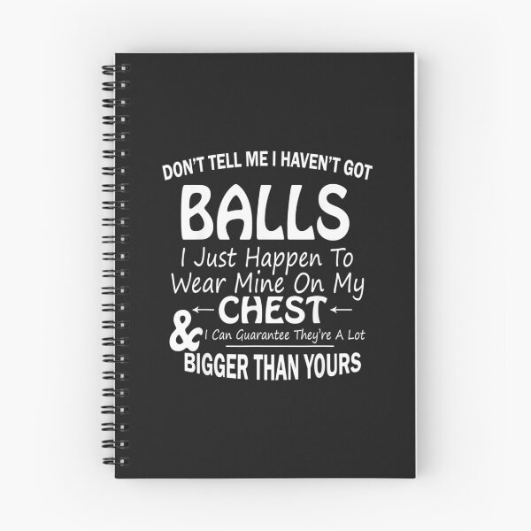 Item preview, Dont Tell Me I Havent Got Balls I Just Happen To Wear Mine designed and sold by coraclr.