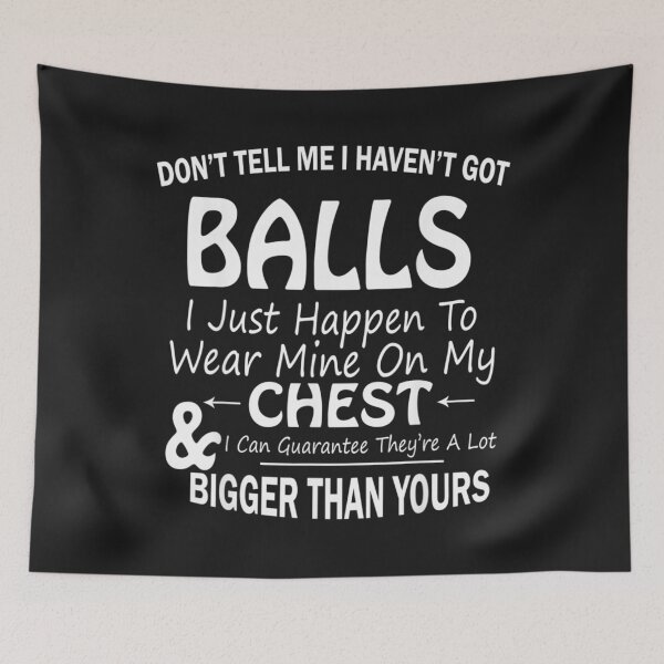 Item preview, Dont Tell Me I Havent Got Balls I Just Happen To Wear Mine designed and sold by coraclr.