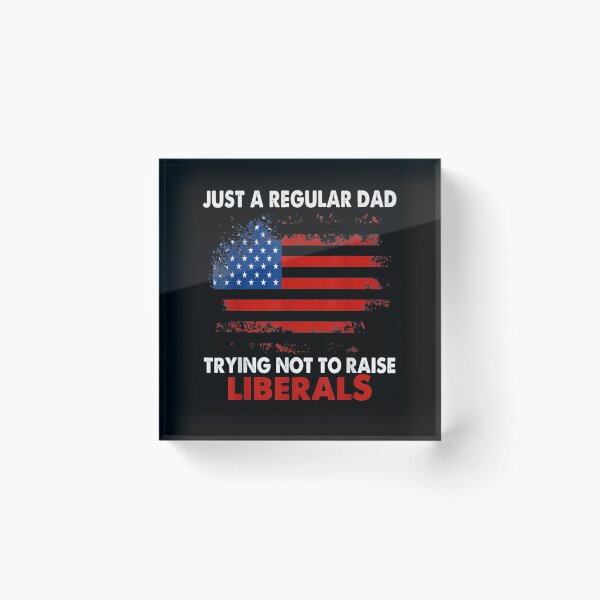 Item preview, Just A Regular Dad Trying Not To Raise Liberals Fathers Day  designed and sold by laurader.