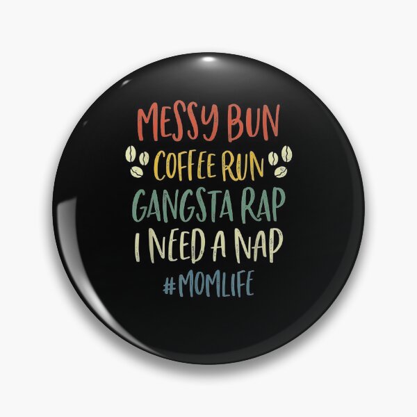 Item preview, Messy Bun Coffee Run Gangsta Rap I Need A Nap Mom Life  designed and sold by laurader.