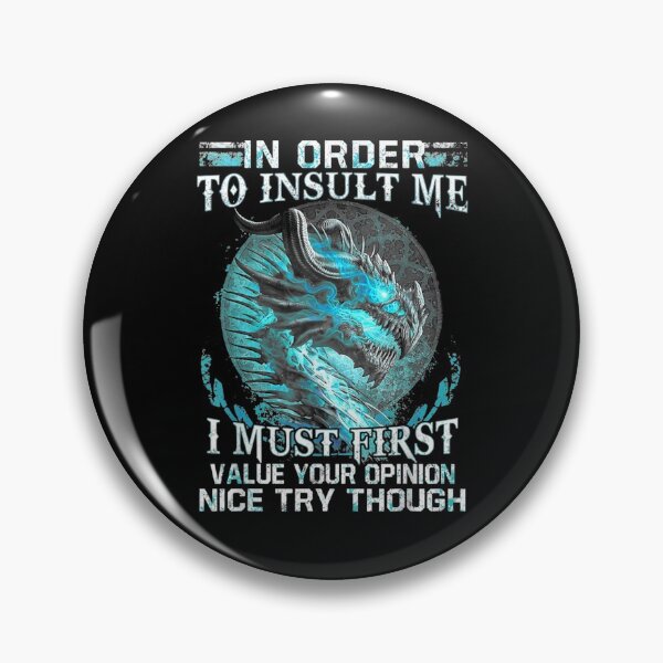 Item preview, Cool Dragon In Order To Insult Me I Must First Value Opinion  designed and sold by laurader.
