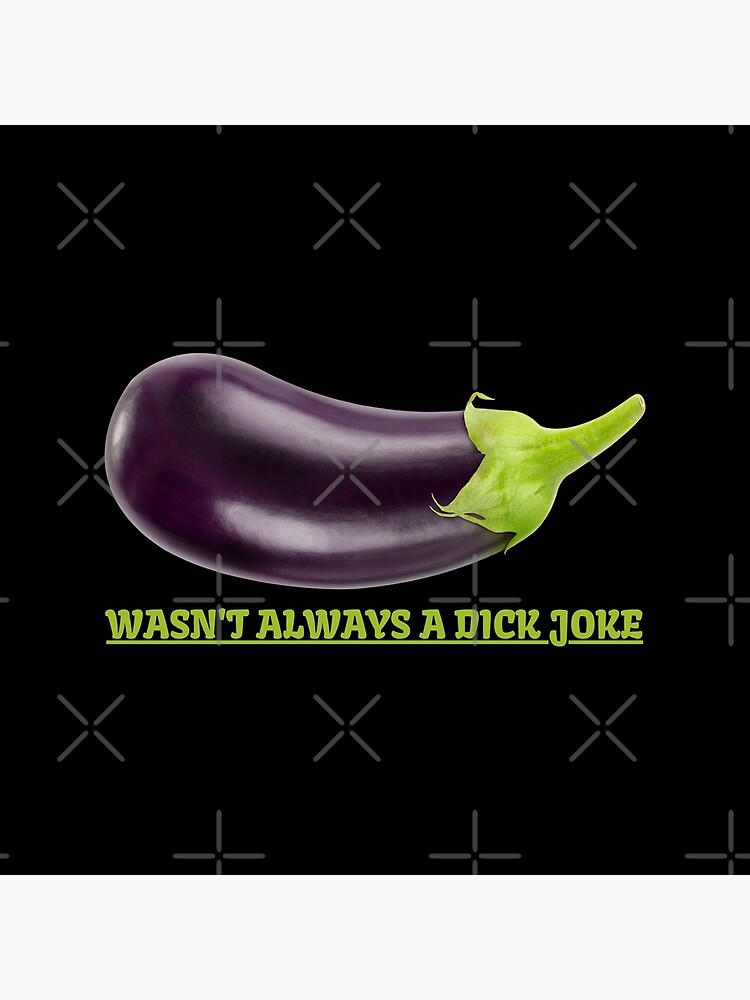 "Eggplant Was Not Always A Dick Joke Funny Vegetable Emoji" Poster by