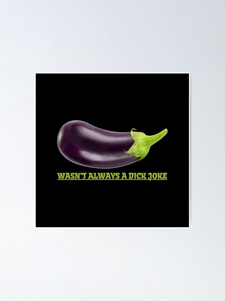 "Eggplant Was Not Always A Dick Joke Funny Vegetable Emoji" Poster by
