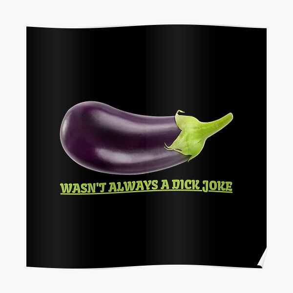 "Eggplant Was Not Always A Dick Joke Funny Vegetable Emoji" Poster by