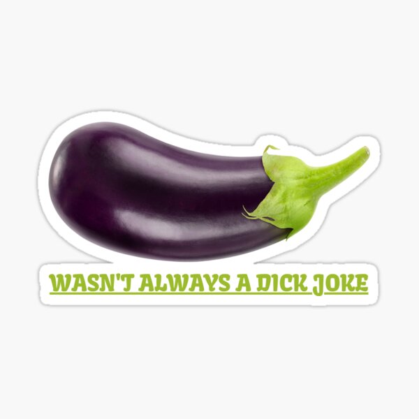 "Eggplant Was Not Always A Dick Joke Funny Vegetable Emoji" Sticker for