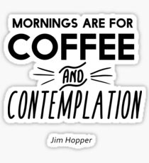Mornings are for Coffee and Contemplation Sticker