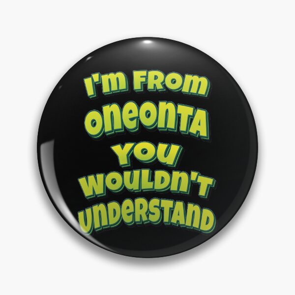 Item preview, I'm From Oneonta You Wouldn't Understand designed and sold by QueensNewYork.