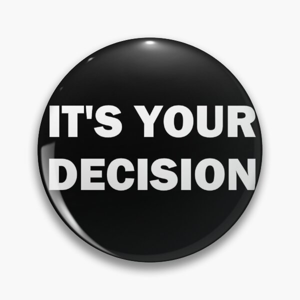 Item preview, It's Your Decision designed and sold by tormentedsensei.
