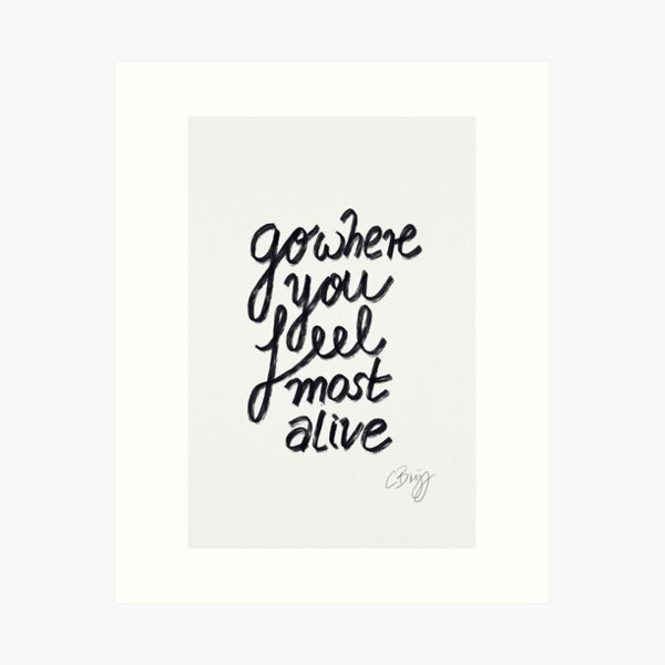 Go where you feel most alive Kunstdruck