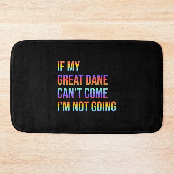 Item preview, If my Great Dane can't come I'm not going | Perfect Gift designed and sold by sharajudi.