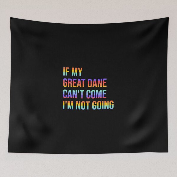 Item preview, If my Great Dane can't come I'm not going | Perfect Gift designed and sold by sharajudi.