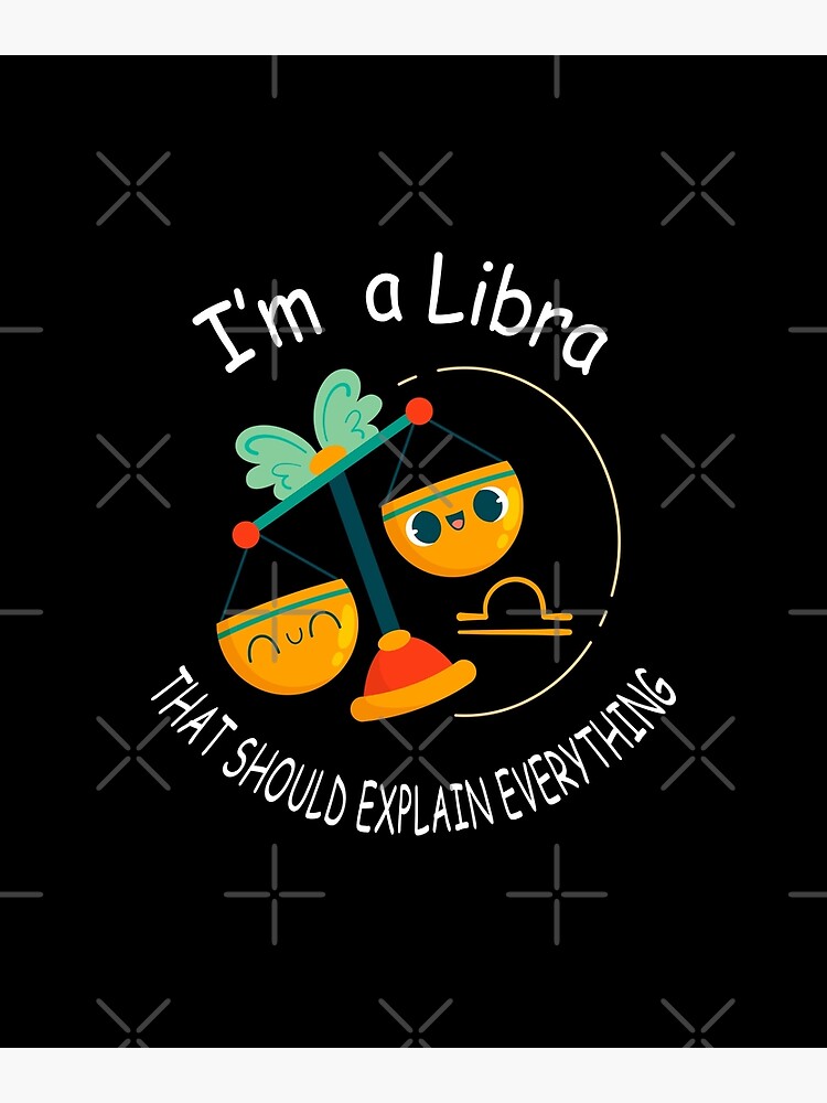 I m a libra that should explain everything Astrology Astronomy