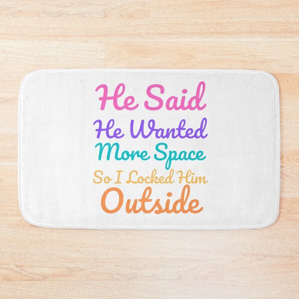 Item preview, He Said He Wanted More Space So I Locked Him Outside - Colorful designed and sold by shellagrash.