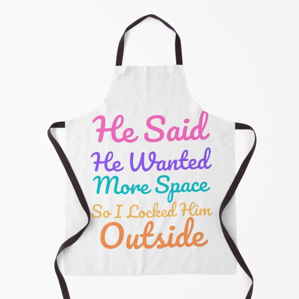 Item preview, He Said He Wanted More Space So I Locked Him Outside - Colorful designed and sold by shellagrash.