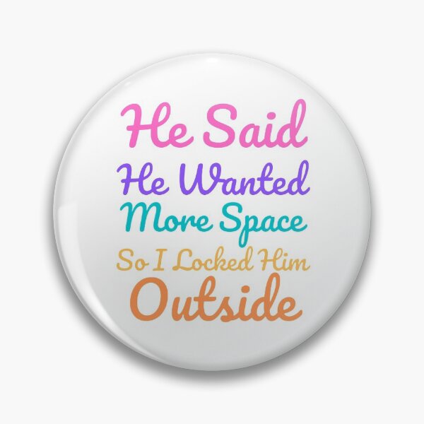 Item preview, He Said He Wanted More Space So I Locked Him Outside - Colorful designed and sold by shellagrash.