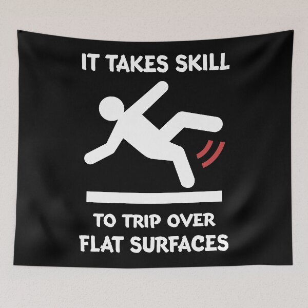 Item preview, It takes skill to trip over flat surfaces designed and sold by SidTastic .
