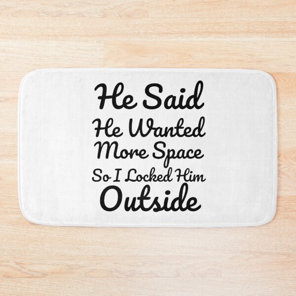 Item preview, He Said He Wanted More Space So I Locked Him Outside - White designed and sold by shellagrash.
