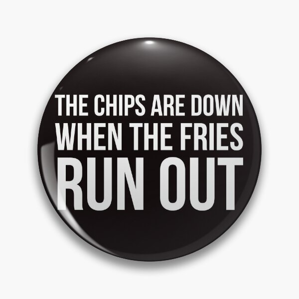 Item preview, The chips are down designed and sold by Slogans4u.