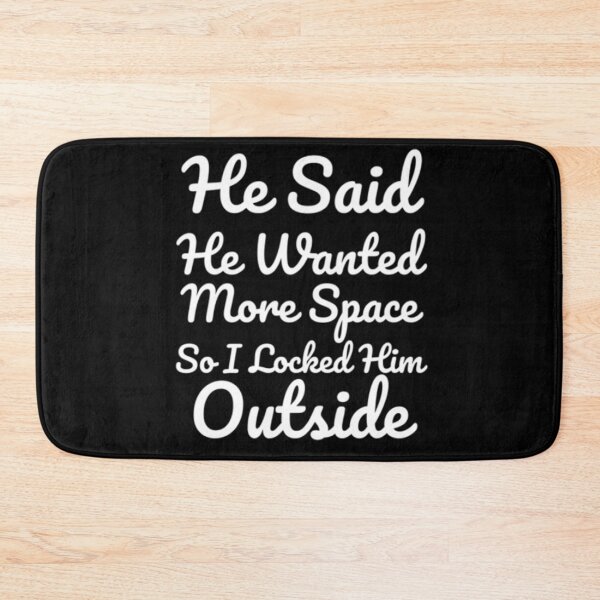 Item preview, He Said He Wanted More Space So I Locked Him Outside - Black designed and sold by shellagrash.