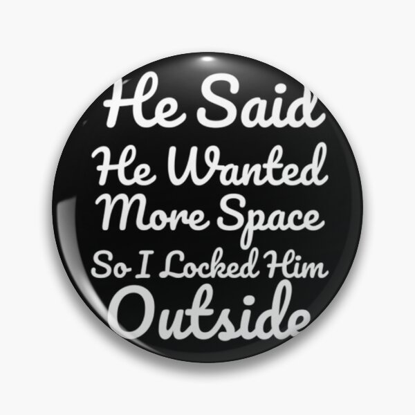 Item preview, He Said He Wanted More Space So I Locked Him Outside - Black designed and sold by shellagrash.