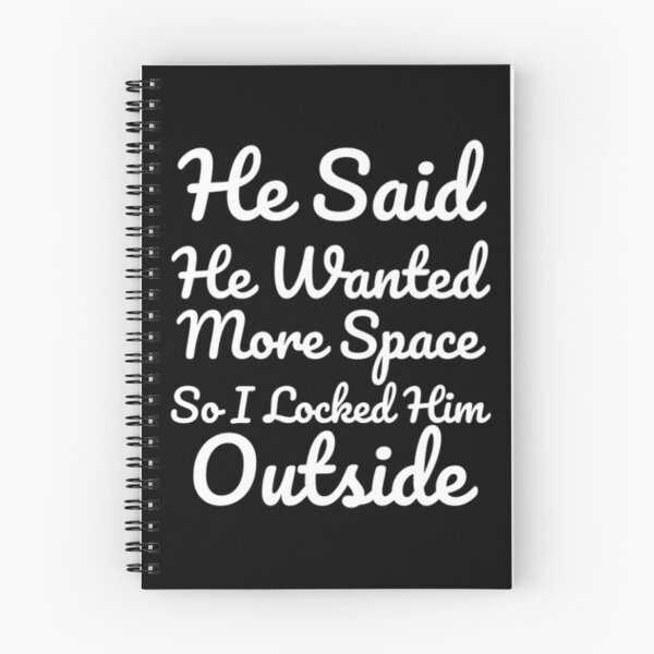 Item preview, He Said He Wanted More Space So I Locked Him Outside - Black designed and sold by shellagrash.