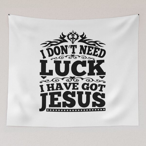 Item preview, I Don T Need Luck Have Got Jesus designed and sold by Fine Art California.
