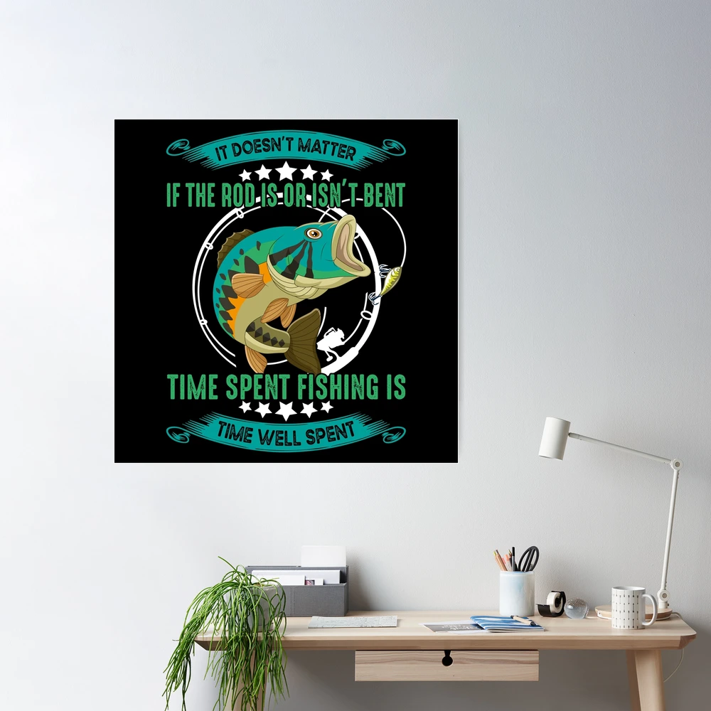 Time Spent Fishing Is Time Well Spent Art Print for Sale by