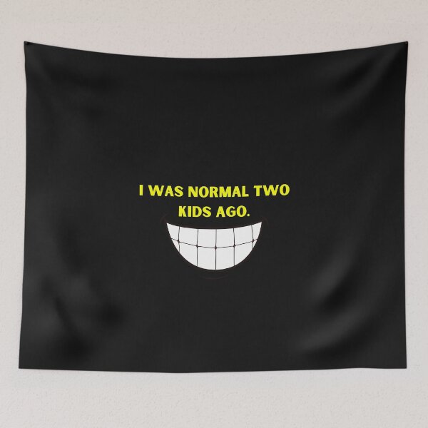 Item preview, I was normal 2 kids ago funny quote designed and sold by Strale25kv.
