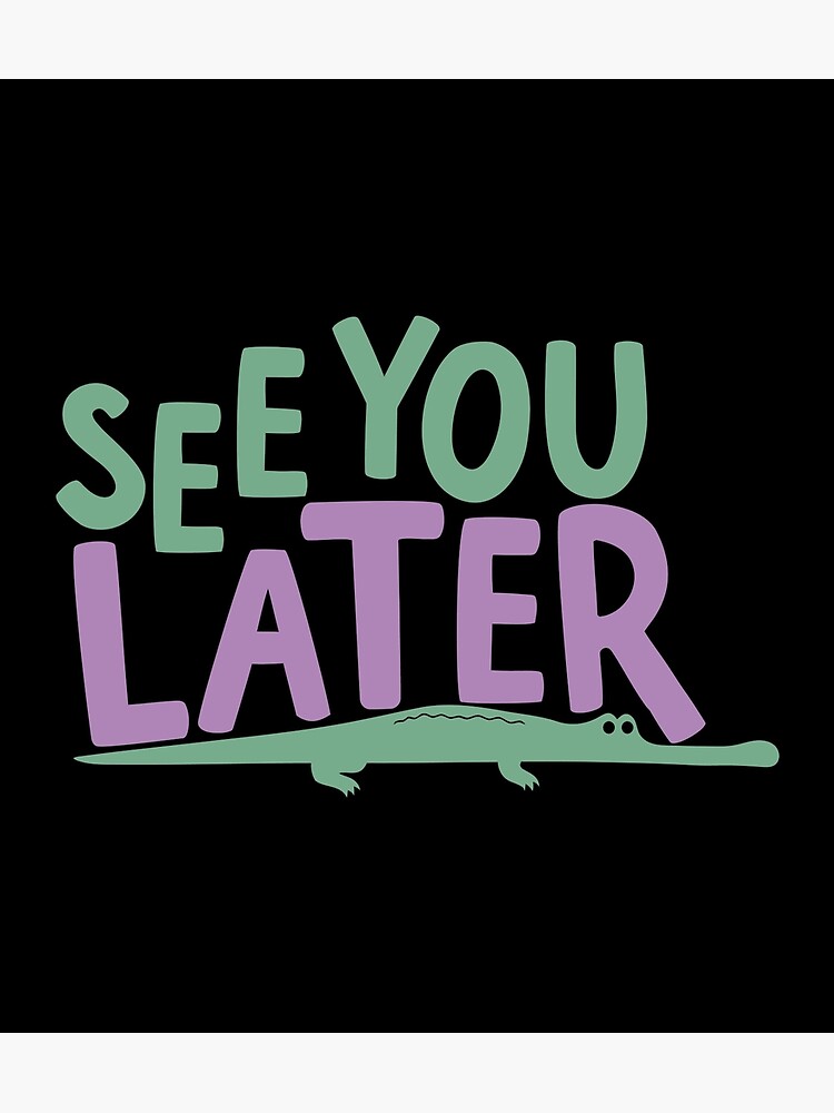 Cute Kawaii Alligator Pun See You Later Alligator Poster For Sale By