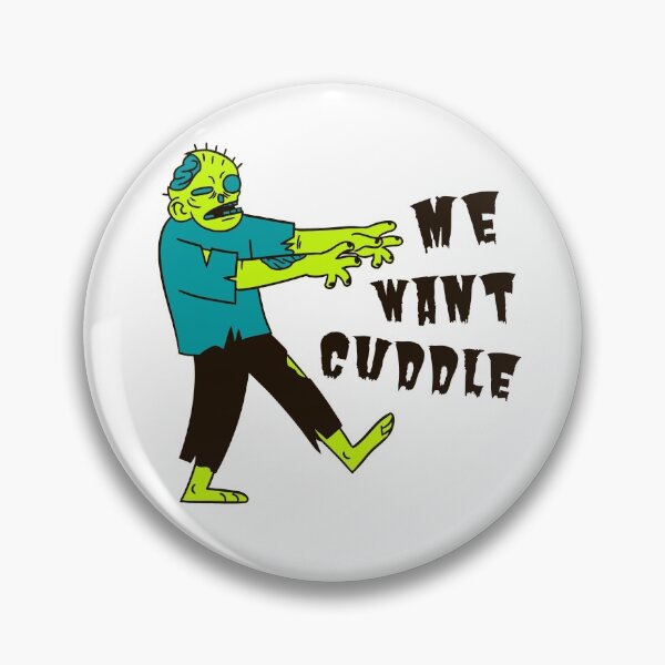 Item preview, Me Want Cuddle Zombie designed and sold by YourMateNate.