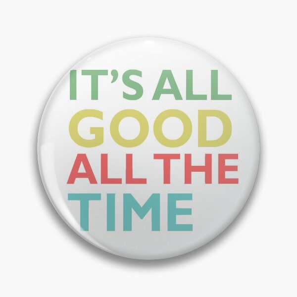 Item preview, it's all good all the time designed and sold by bettiena.