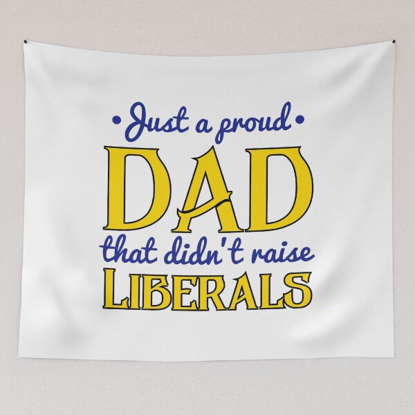Item preview, Just a proud dad that didn't raise liberals designed and sold by LAST WEEK'S STOLEN AESTHETICS.