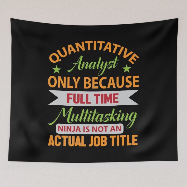 Item preview, Quantitative Analyst Only Because Full Time Multitasking Ninja Is Not A Actual Job Title Data Analyst Researcher Typography designed and sold by Silver Medal.
