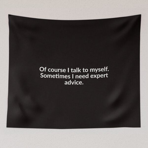 Item preview, Of Course I Talk To Myself. Sometimes I Need Expert Advice. designed and sold by T-ShirtGuy.