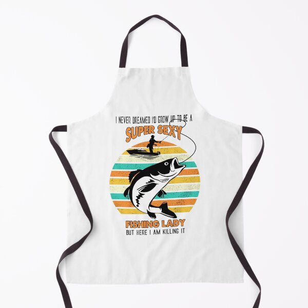 Item preview, I never dreamed I’d grow up to be a super sexy fishing lady but here I am killing it designed and sold by begin-again.