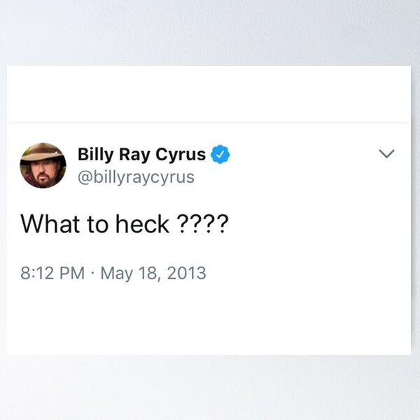Item preview, billy ray Cyrus what to heck tweet designed and sold by claireeliz.