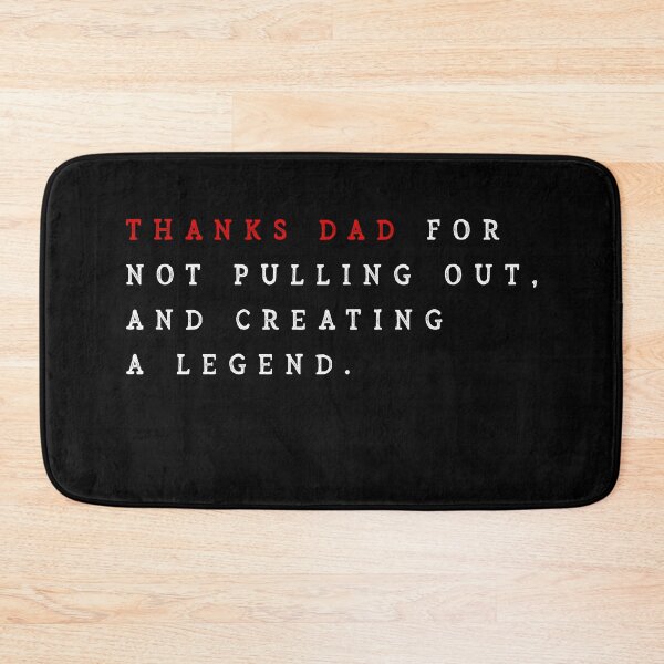 Item preview, Thanks Dad For Not Pulling Out And Creating A Legend - Funny Cute Daddy Quote From Daughter Son , Dad Father's Day Birthday Gift Idea For A Legend Father designed and sold by hattem.
