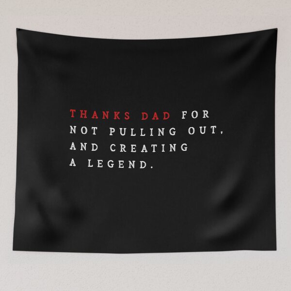 Item preview, Thanks Dad For Not Pulling Out And Creating A Legend - Funny Cute Daddy Quote From Daughter Son , Dad Father's Day Birthday Gift Idea For A Legend Father designed and sold by hattem.