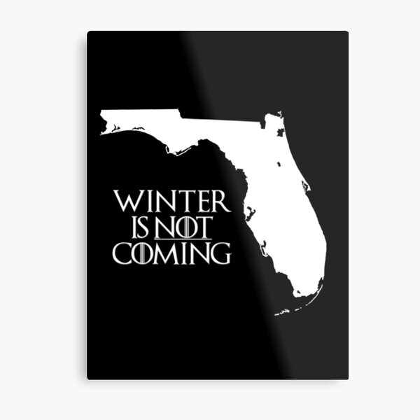 Winter is NOT coming Metal Print