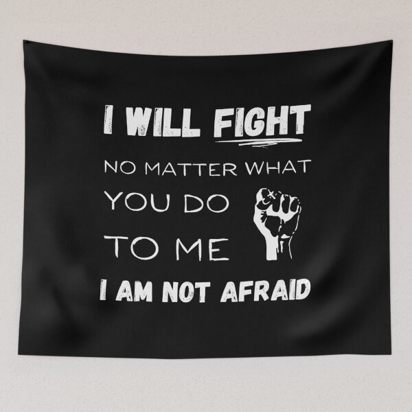 Item preview, I will fight No matter what you do to me I am not afraid designed and sold by BalmyBell.