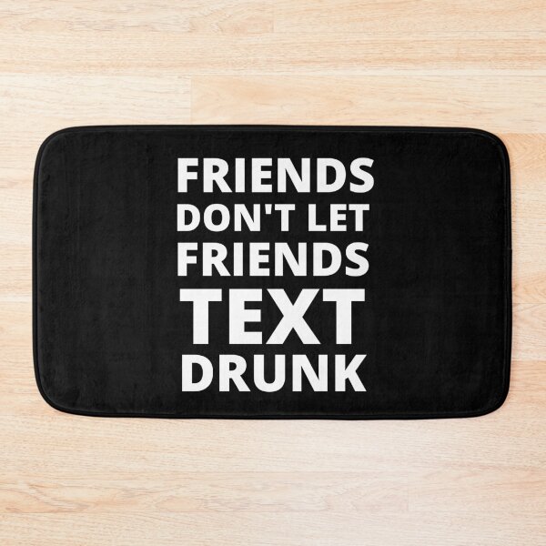 Item preview, Friends Don't Let Friends Text Drunk designed and sold by RGRamsey.