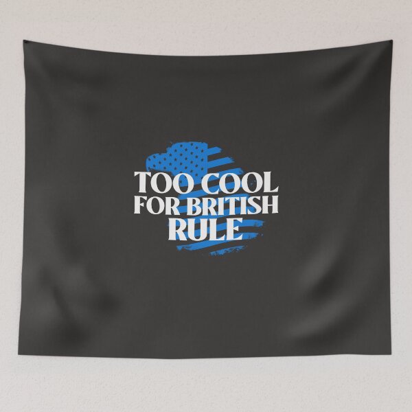Item preview, Too Cool For British Rule, Founding Fathers, July 4th Independence Day designed and sold by art-fox.