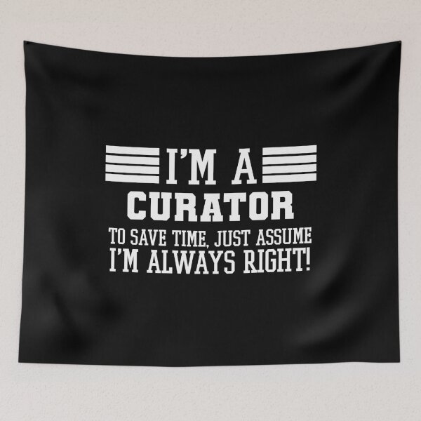 Item preview, Curator Gift, I'm A Curator To Save Time Just Assume I'm Always Right Gift For Funny Coworker Boss Mug Gift designed and sold by Orange Pieces.
