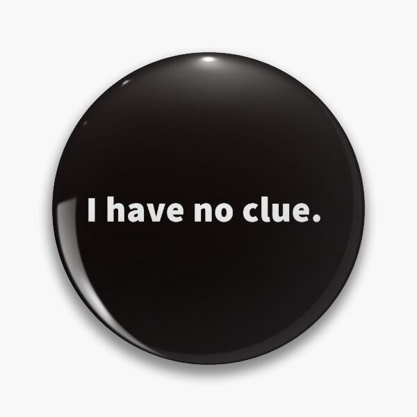 Item preview, I Have No Clue. designed and sold by T-ShirtGuy.